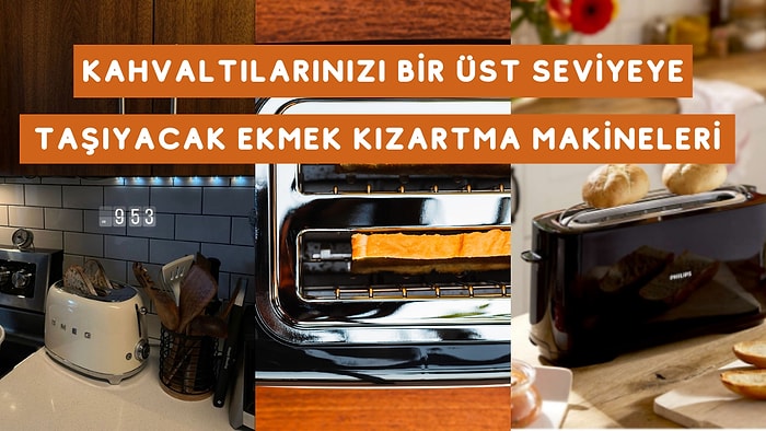 Kızarmış Ekmek Kokusuyla Uyanmanızı Sağlayacak En Beğenilen Ekmek Kızartma Makineleri