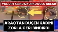Seyir Halindeki Arabadan Düşen Kadını Yeniden Zorla Arabaya Bindirdi