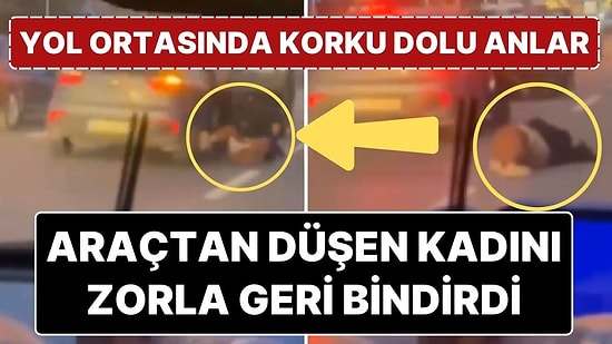 Seyir Halindeki Arabadan Düşen Kadını Yeniden Zorla Arabaya Bindirdi
