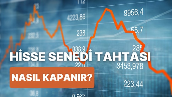 Hisse Senedinin Tahtasının Kapanması Ne Anlama Gelir? Yakın Dönemde Tahtası Kapatılan 8 Hisse Senedi