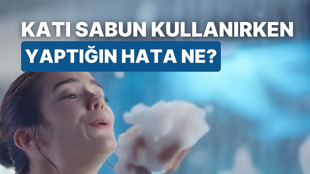 Bu Test Katı Sabun Kullanırken Yaptığın Hatayı Söylüyor!