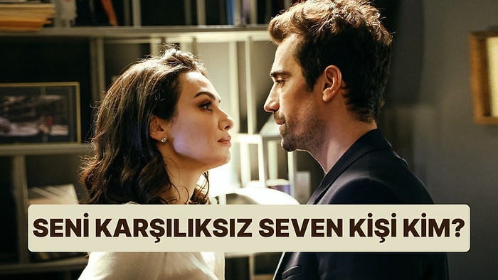 Seni Karşılıksız Seven Kişinin İsmini Söylüyoruz!