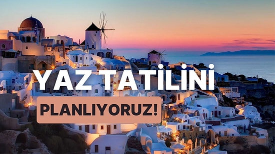 Erken Rezervasyon Zamanları Geldi: Yaz Tatilini Planlıyoruz!