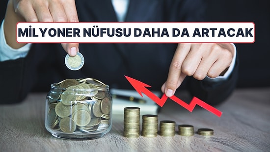 Zenginler Akın Edecek: Biz Enflasyonla Boğuşurken Bazı Ülkelerde Milyoner Nüfusu 10 Yılda Daha Artacak