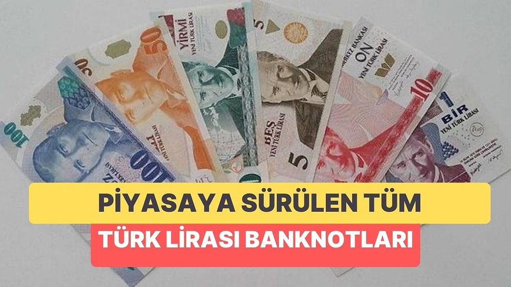 Şimdiye Kadar Piyasaya Sürülen ve Tedavülden Kaldırılan TL Banknotları