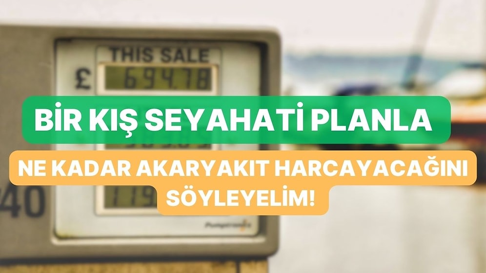 Bir Kış Seyahati Planla, Ne Kadar Akaryakıt Harcayacağını Söyleyelim!