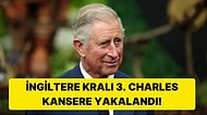 Buckingham Sarayı Açıkladı: İngiltere Kralı 3. Charles Kansere Yakalandı!