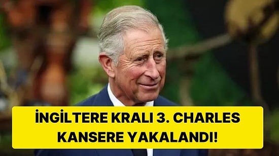 Buckingham Sarayı Açıkladı: İngiltere Kralı 3. Charles Kansere Yakalandı!