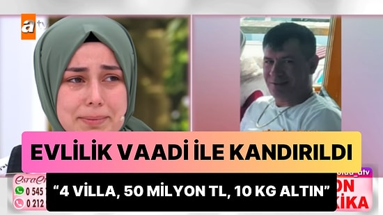 16 Yaşındayken 'Evleneceğiz' Diyerek Kandırdığı Kıza '4 Villa, 50 Milyon TL ve 10 Kg Altın' Mehir Sözü Vermiş!