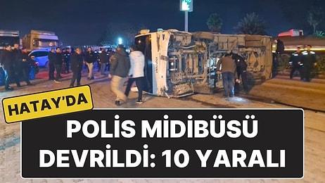 Hatay'da 6 Şubat Depreminin Yıl Dönümü İçin Göreve Giden Polisleri Taşıyan Midibüs Devrildi: 10 Yaralı