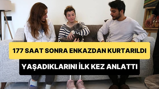 177 Saat Sonra Enkazdan Çıkarılan Derya Akdoğan Yaşadıklarını İlk Kez Anlattı: 'Bir Mucize'