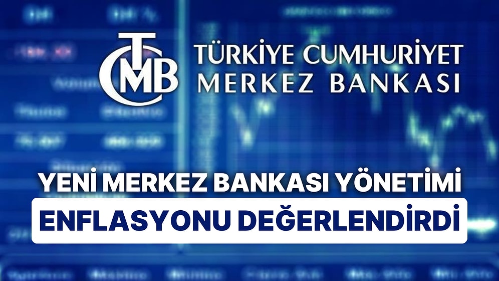 Yeni Merkez Bankası Yönetimi Enflasyonu Değerlendirdi: "Zayıfladı"