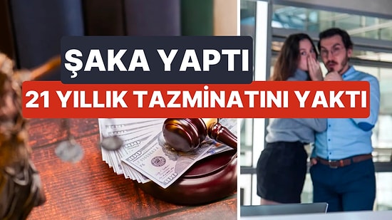 İş Yerinde Yaptığı Şaka 21 Yıllık Kıdem Tazminatını Yaktı!
