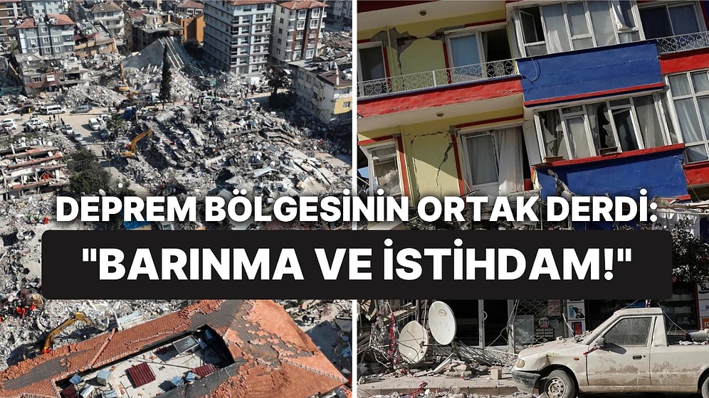 1 Yıl Geçti Deprem Bölgesinde Sorunlar Bitmedi: 11 İlin Ortak Derdi "Barınma ve İstihdam!"