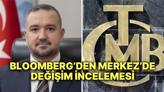 Bloomberg'den Merkez'de Değişim İncelemesi: "Erkan Dışarı, Karahan İçeri"