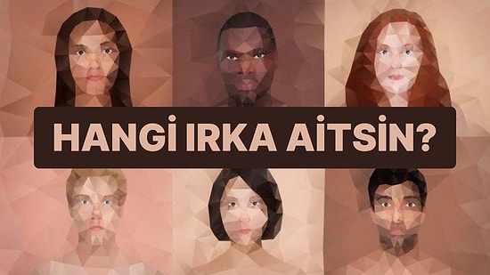 Göz Rengine ve Burun Şekline Göre Hangi Irka Aitsin?