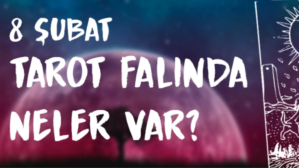 Tarot Falına Göre 8 Şubat Perşembe Günü Senin İçin Nasıl Geçecek?