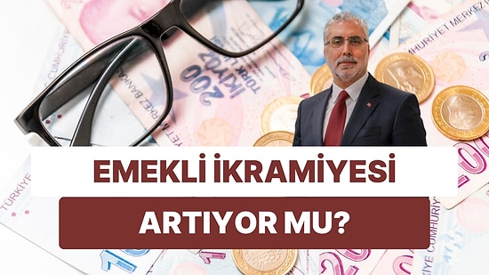 Çalışma Bakanı'ndan Emekli Bayram İkramiyesi Zammı Açıklaması: Artacak mı?