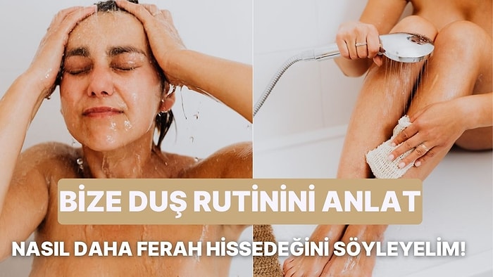 Bize Duş Rutinini Anlat, Daha Ferah Hissetmeni Sağlayacak Bir Öneri Verelim!