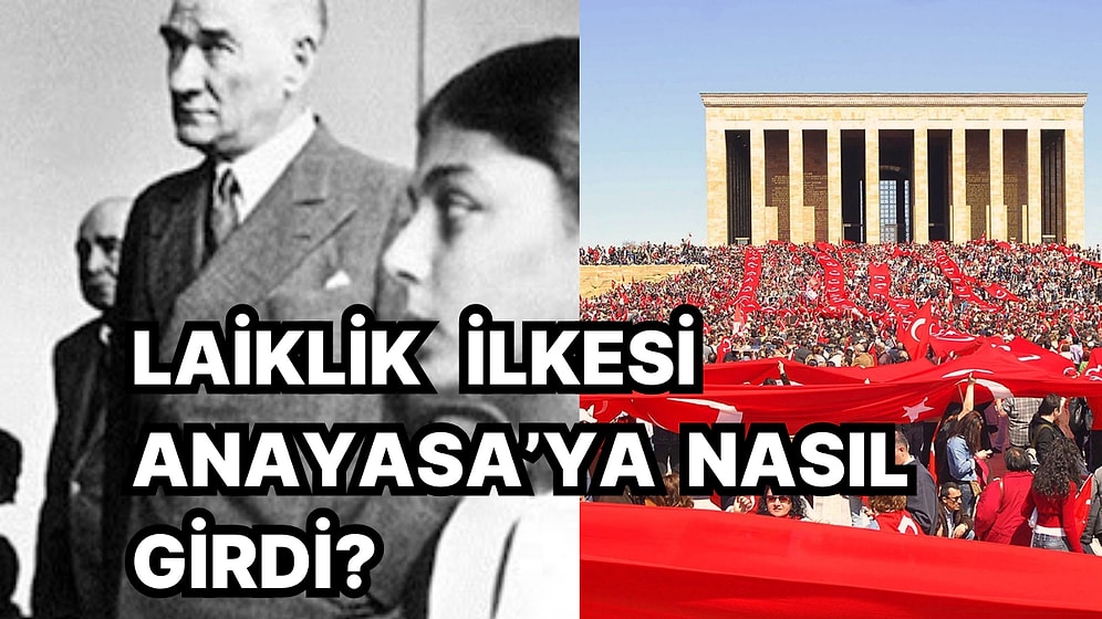 Türkiye Cumhuriyeti'nde Laikliğin Anayasa'ya Giriş Sürecini Mutlaka Okumalısınız