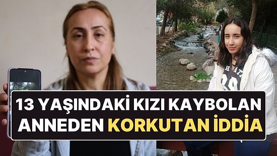 Adana'da 13 Yaşındaki Kızı Kaybolan Anneden Korkutan İddia!