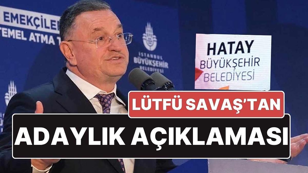 Hatay'da Tartışmaların Merkezindeki CHP'li Lütfü Savaş'tan Adaylık Açıklaması