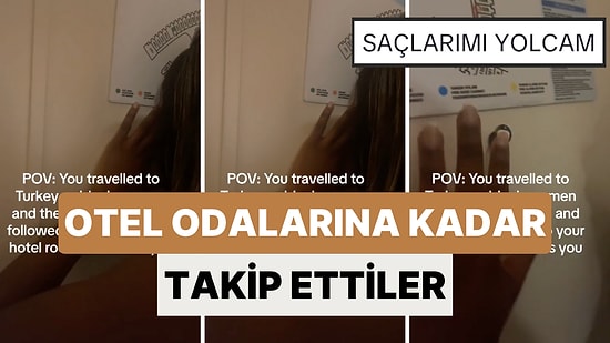 Türkiye'ye Gelen İki Kadın Turist Otel Odalarına Kadar Takip Edilip Rahatsız Edildikleri Anları Paylaştı