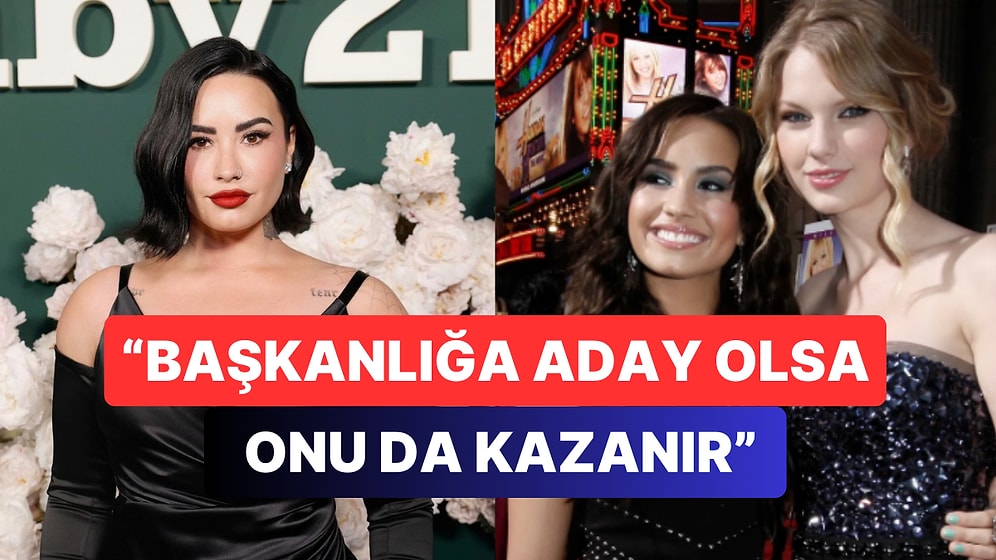 Taylor Swift'in Son Zamanlardaki Başarısına Demi Lovato'dan "Başkan Adayı Olsa Onu da Kazanırdı" Desteği Geldi
