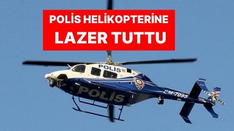 Polis Helikopterine Lazer Tutan Kişiye Dev Ceza!