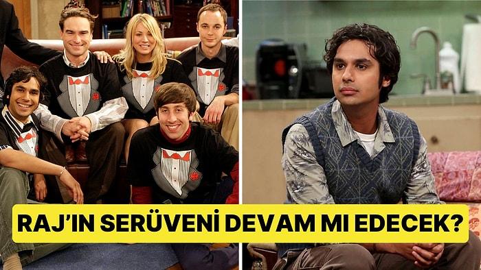 The Big Bang Theory'nin Devam Projesiyle İlgili Dizinin Karakteri Raj Kafa Karıştıran Bir Açıklamada Bulundu!