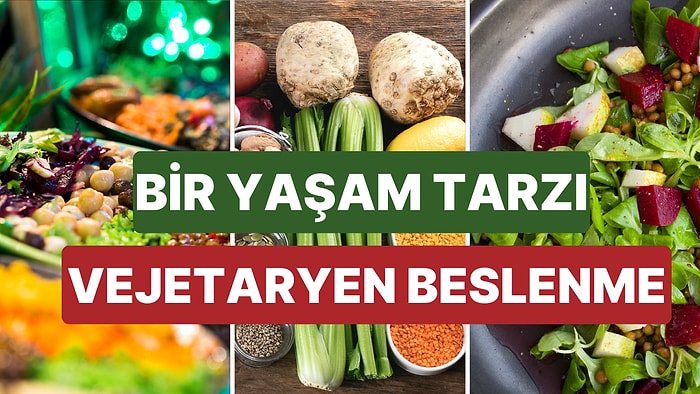 Beslenme 101: Herkes Doğrusunu Öğrensin Diye Vejetaryen Beslenme Hakkındaki Her Şeyi Açıklıyoruz!