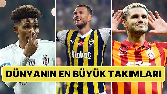 Ülkemizden 3 Takım İlk 30'a Girdi: FourFourTwo Dergisine Göre Dünyanın En Büyük Futbol Kulüpleri
