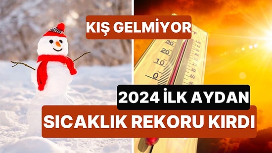 Ocak 2024 Resmi Olarak Kayıtlara Geçen "En Sıcak Ocak Ayı" Oldu!