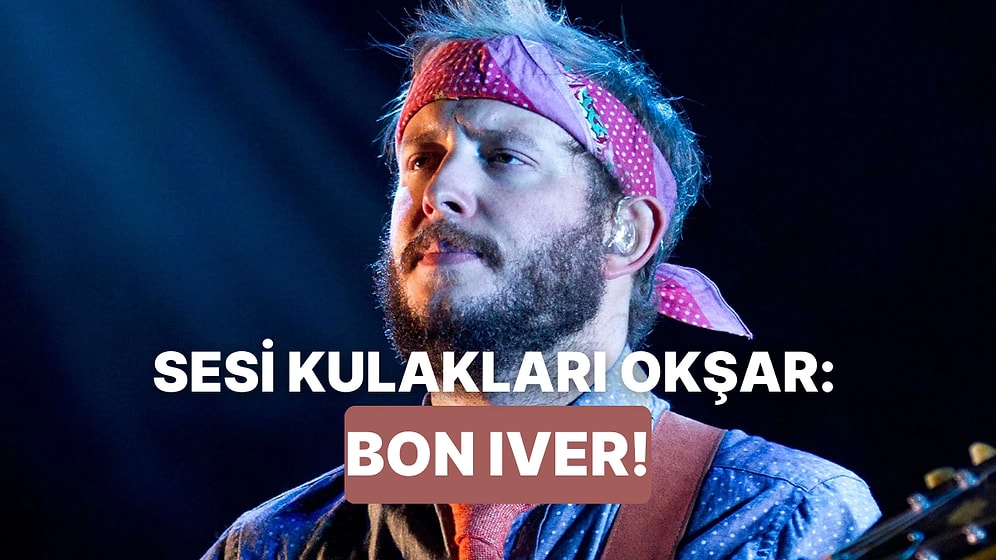 Ruhunuza İyi Gelecek: Bon Iver’ın Dokunaklı 10 Şarkısı