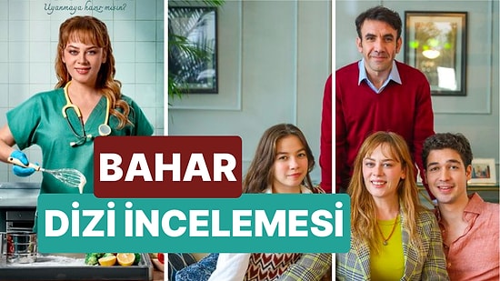 Bahar Dizisinin Konusu Nedir, Oyuncuları Kimlerdir? Demet Evgar'ın Yeni Dizisi Bahar Ne Zaman Başlıyor?