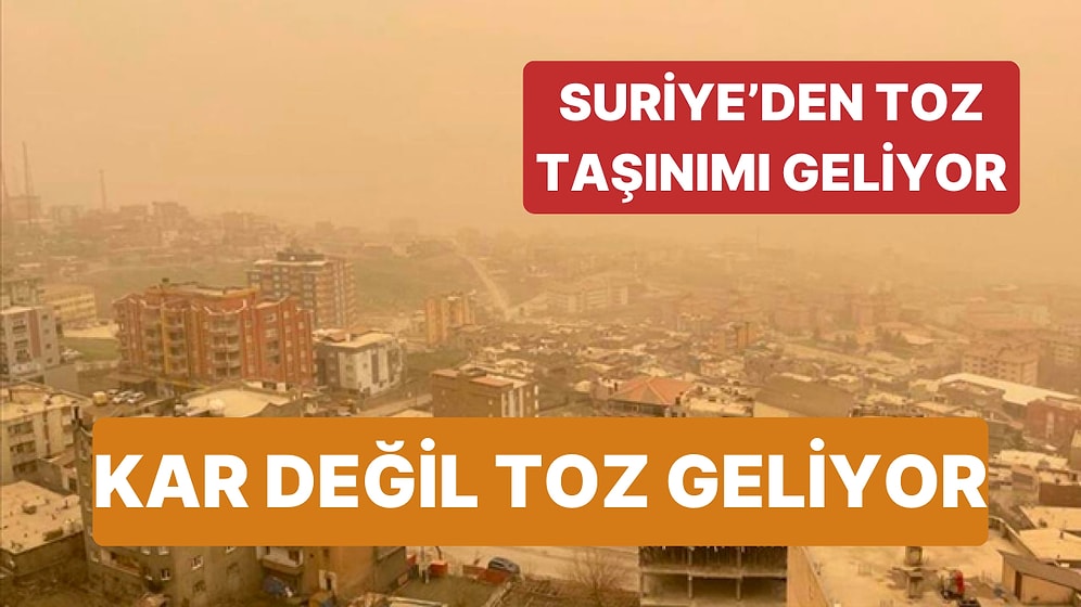 Meteoroloji Uyardı! Suriye'den Kuvvetli Toz Taşınımı Geliyor "İki Gün Sürecek"