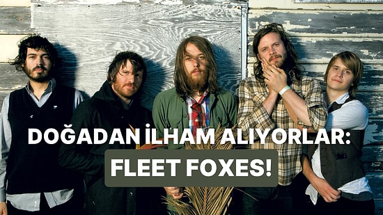 Doğa İle İç İçe: Fleet Foxes’in Huzurlu 12 Şarkısı