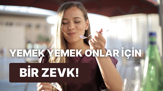 Onlar İçin Yemek Yemek Mecburiyet Değil Bir Zevk: Gerçek Yemek Aşıklarının İyi Bildiği 10 Şey