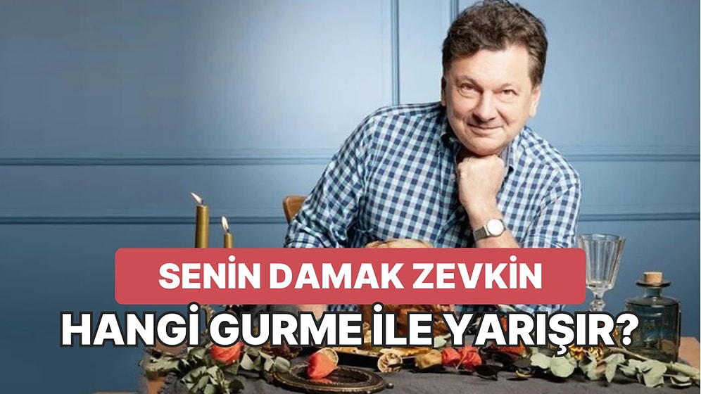 Senin Damak Zevkin Hangi Gurme ile Yarışır?