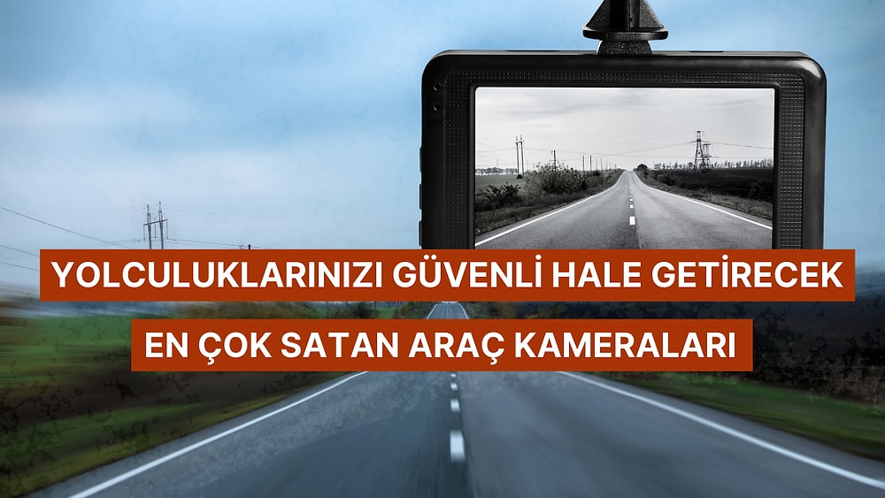 İstek Değil İhtiyaç! Kullananların Önerdiği En Beğenilen Araç Kamerası Tavsiyeleri