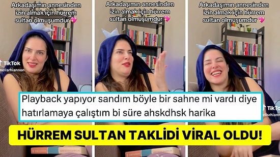 Arkadaşının Annesinden Dışarı Çıkmak İçin İzin Alırken 'Hürrem Sultan' Taklidi Yapan Kadın Viral Oldu