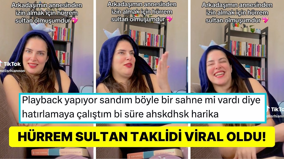 Arkadaşının Annesinden Dışarı Çıkmak İçin İzin Alırken 'Hürrem Sultan' Taklidi Yapan Kadın Viral Oldu