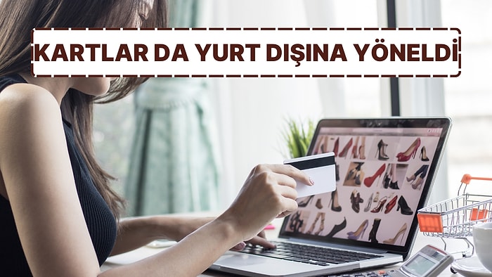 Kredi Kartları da Yurt Dışına Yöneldi: Yurt Dışından Alışverişin Daha Ucuz Olması Kart Verilerine Bile Yansıdı