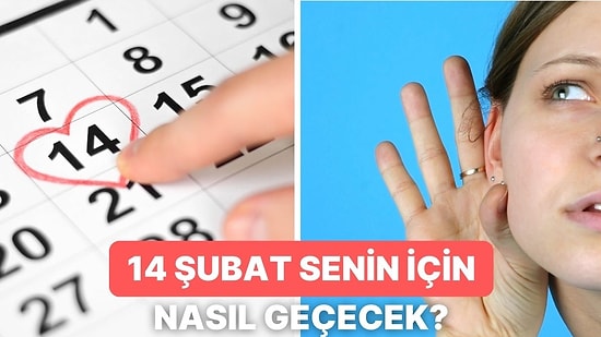 14 Şubat’ı Nasıl Geçireceğini Tahmin Ediyoruz!