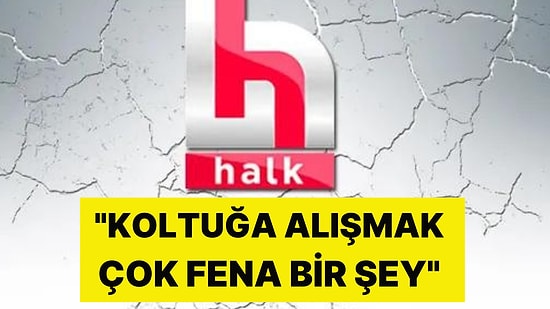 Halk TV'den Sürpriz İsim Ayrıldı: "Koltuğa Alışmak Çok Fena Bir Şey"
