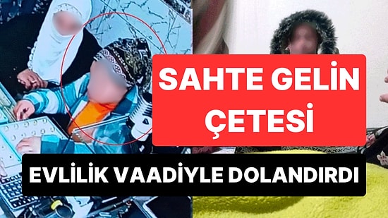 Sahte Gelin Çetesi Evlilik Vaadiyle Dolandırdı: Mağdur 'Gururumla Oynandı' Diyerek Yardım İstedi