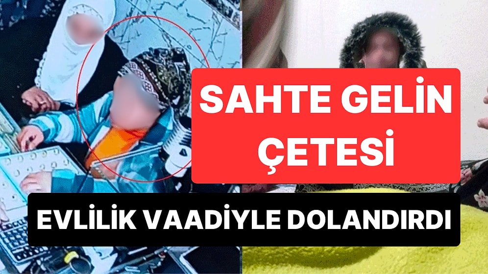 Sahte Gelin Çetesi Evlilik Vaadiyle Dolandırdı: Mağdur 'Gururumla Oynandı' Diyerek Yardım İstedi
