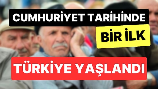 Cumhuriyet Tarihinde Bir İlk: Türkiye'nin Yaşlı Nüfus Oranı Hiç Bu Kadar Yüksek Olmamıştı