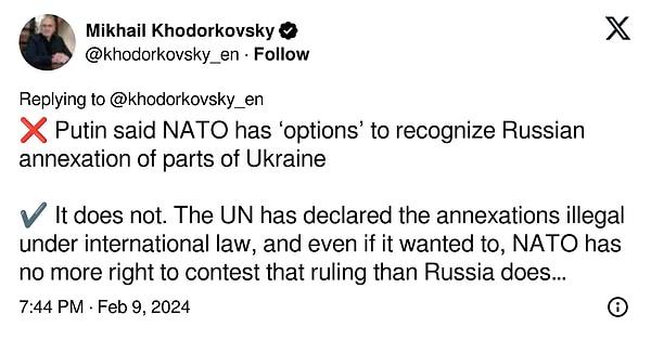 9. "❌ Putin, NATO'nun Ukrayna'nın bazı bölgelerinin Rusya tarafından ilhakını 'tanıma seçenekleri' olduğunu söyledi  ✔️ Aslında, NATO'nun böyle bir hakkı yoktur. BM, ilhakların uluslararası hukuka aykırı olduğunu ilan etti ve istese bile, NATO'nun bu karara itiraz etme hakkı Rusya'nınki kadar yoktur."