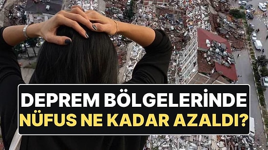TÜİK Verilerinde Ortaya Çıktı: Deprem Bölgelerinde Nüfus Ne Kadar Azaldı?